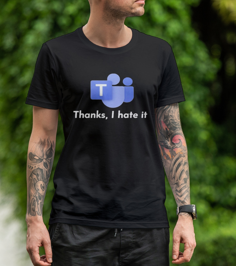 Microsoft Teams Thanks I Hate It Office Humor T-Shirt