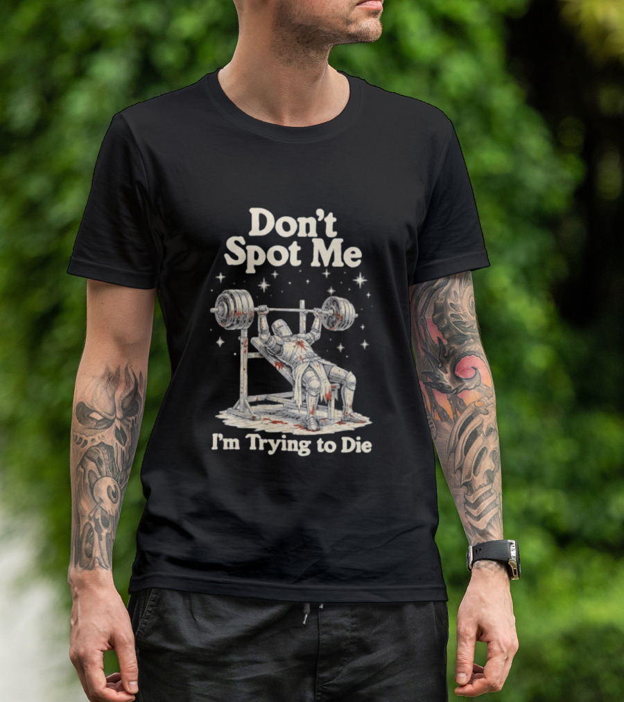 Don't Spot Me I'm Trying To Die Knight Bench Press T-Shirt