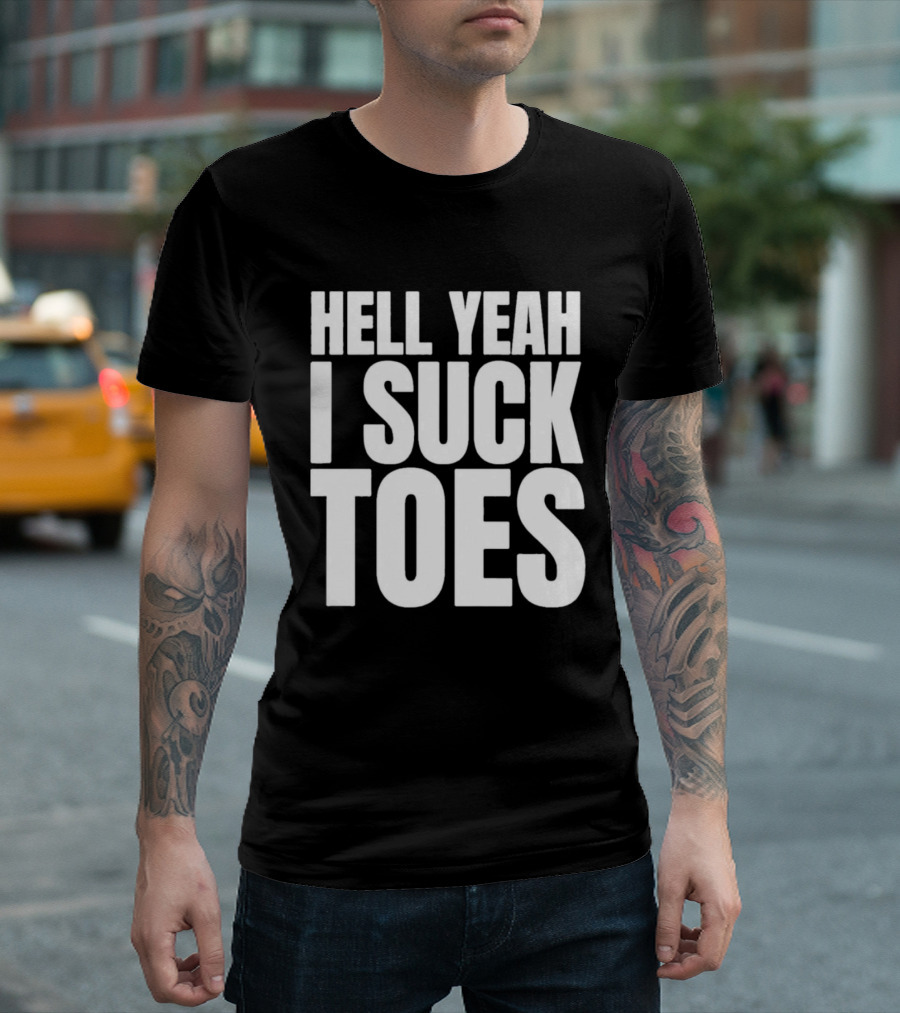 Hell Yeah I Suck Toes T-Shirt