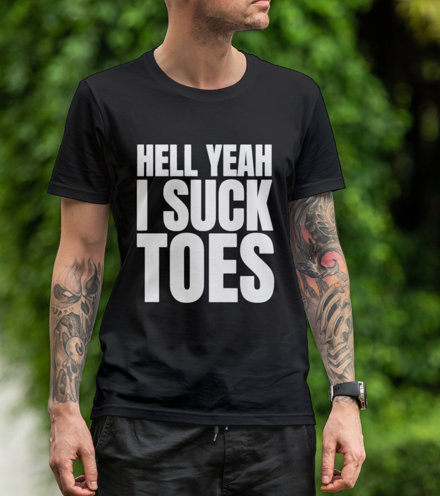 Hell Yeah I Suck Toes T-Shirt