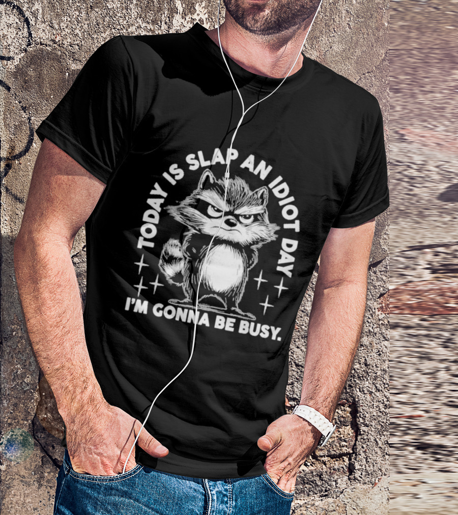 Raccoon Today Is Slap An Idiot Day I'm Gonna Be Busy T-Shirt