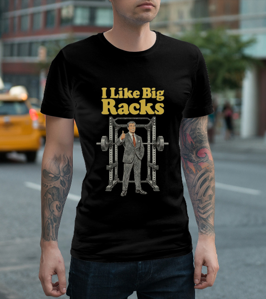 I Like Big Racks Weightlifting Gym Humor T-Shirt