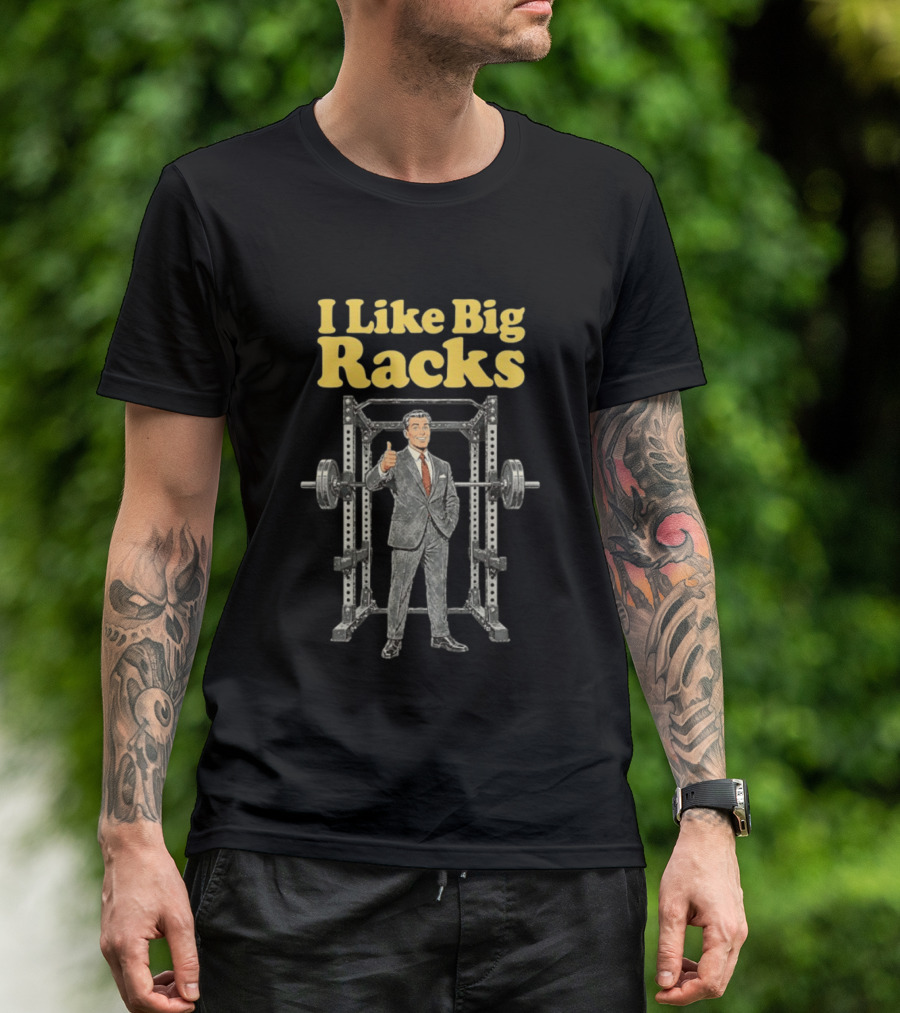I Like Big Racks Weightlifting Gym Humor T-Shirt