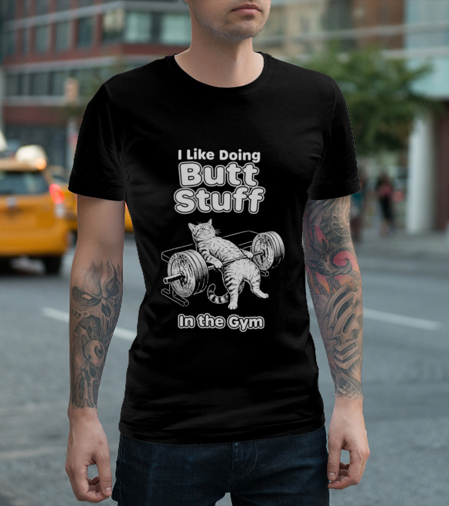 I Like Doing Butt Stuff Cat Weightlifting In The Gym T-Shirt