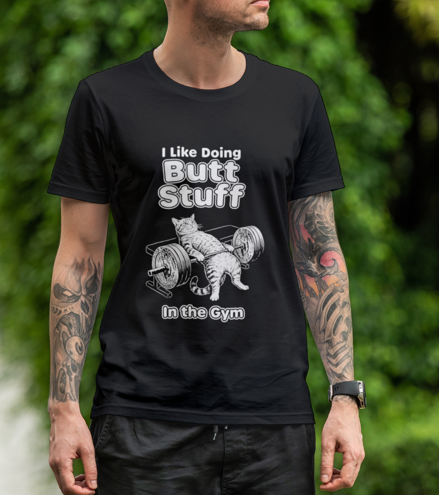 I Like Doing Butt Stuff Cat Weightlifting In The Gym T-Shirt