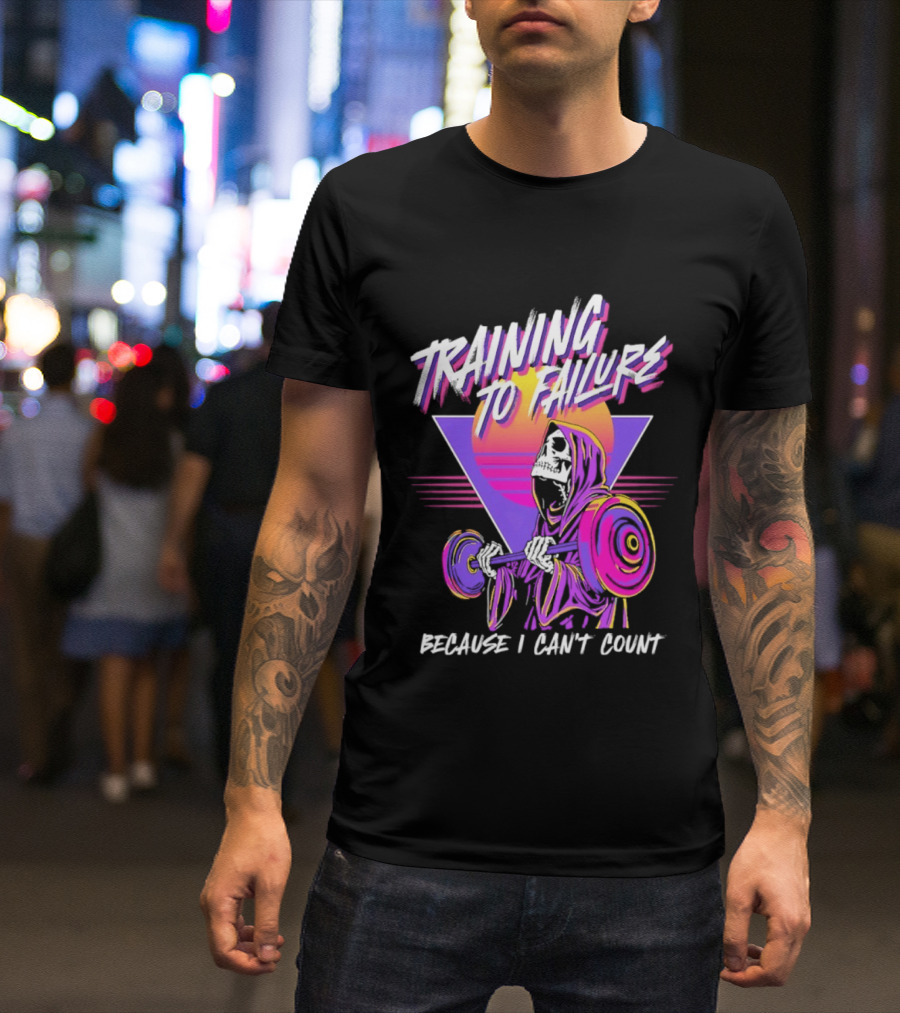 Training To Failure Because I Can't Count Gym Weightlifting Skeleton T-Shirt
