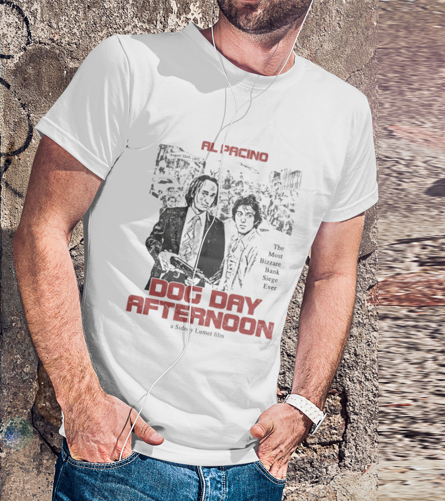 Al Pacino Dog Day Afternoon A Sidney Lumet Film The Most Bizarre Bank Siege Ever T-Shirt