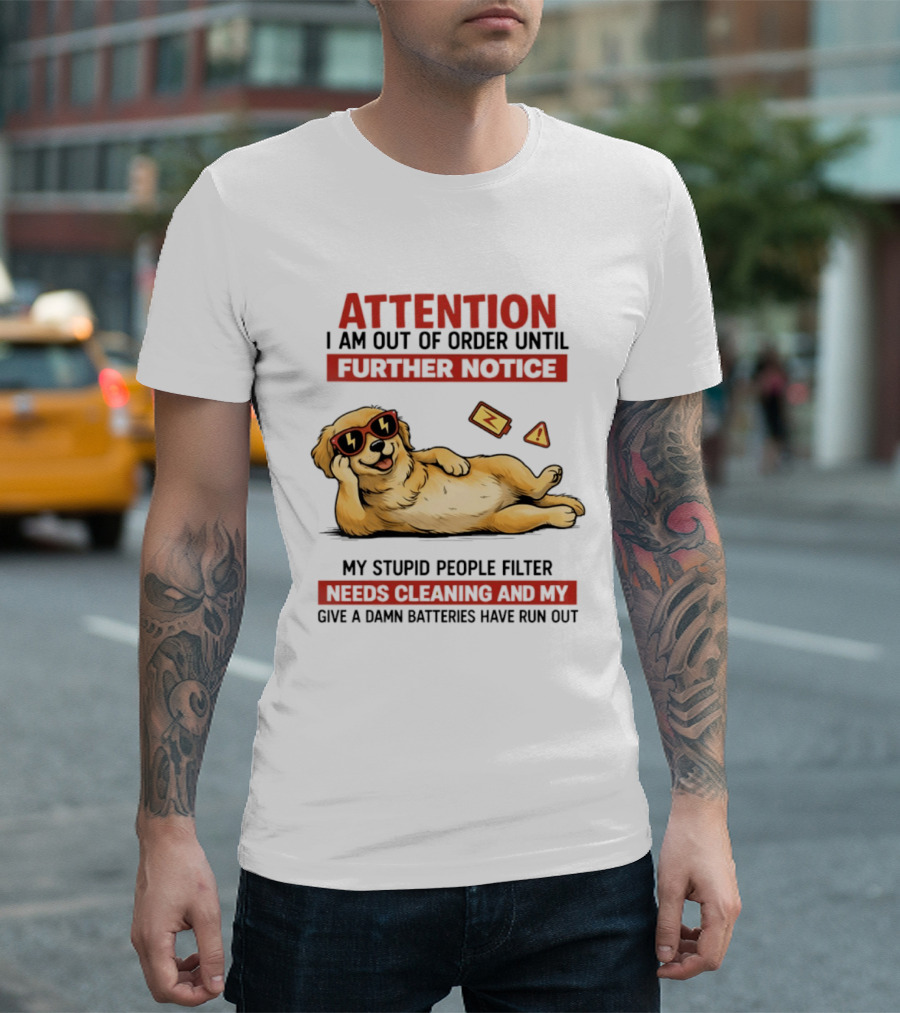 Golden Retriever Attention Out Of Order Until Further Notice Stupid People Filter Needs Cleaning Batteries Run Out T-Shirt