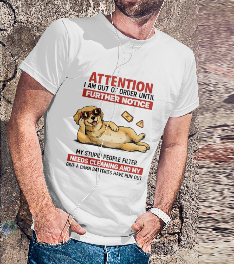 Golden Retriever Attention Out Of Order Until Further Notice Stupid People Filter Needs Cleaning Batteries Run Out T-Shirt