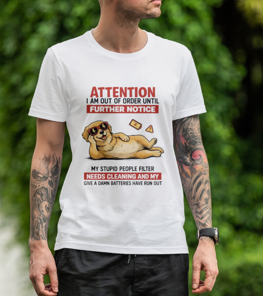 Golden Retriever Attention Out Of Order Until Further Notice Stupid People Filter Needs Cleaning Batteries Run Out T-Shirt