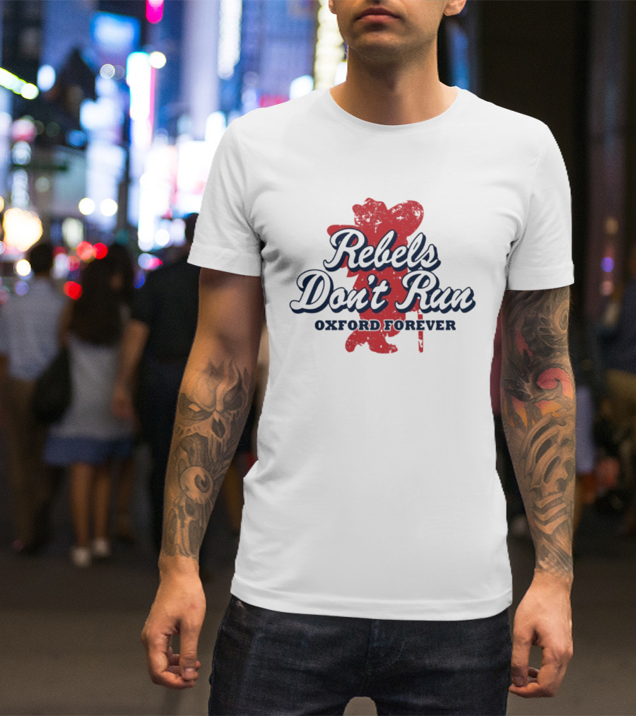 Rebels Don't Run Oxford Forever Ole Miss Rebels Football T-Shirt