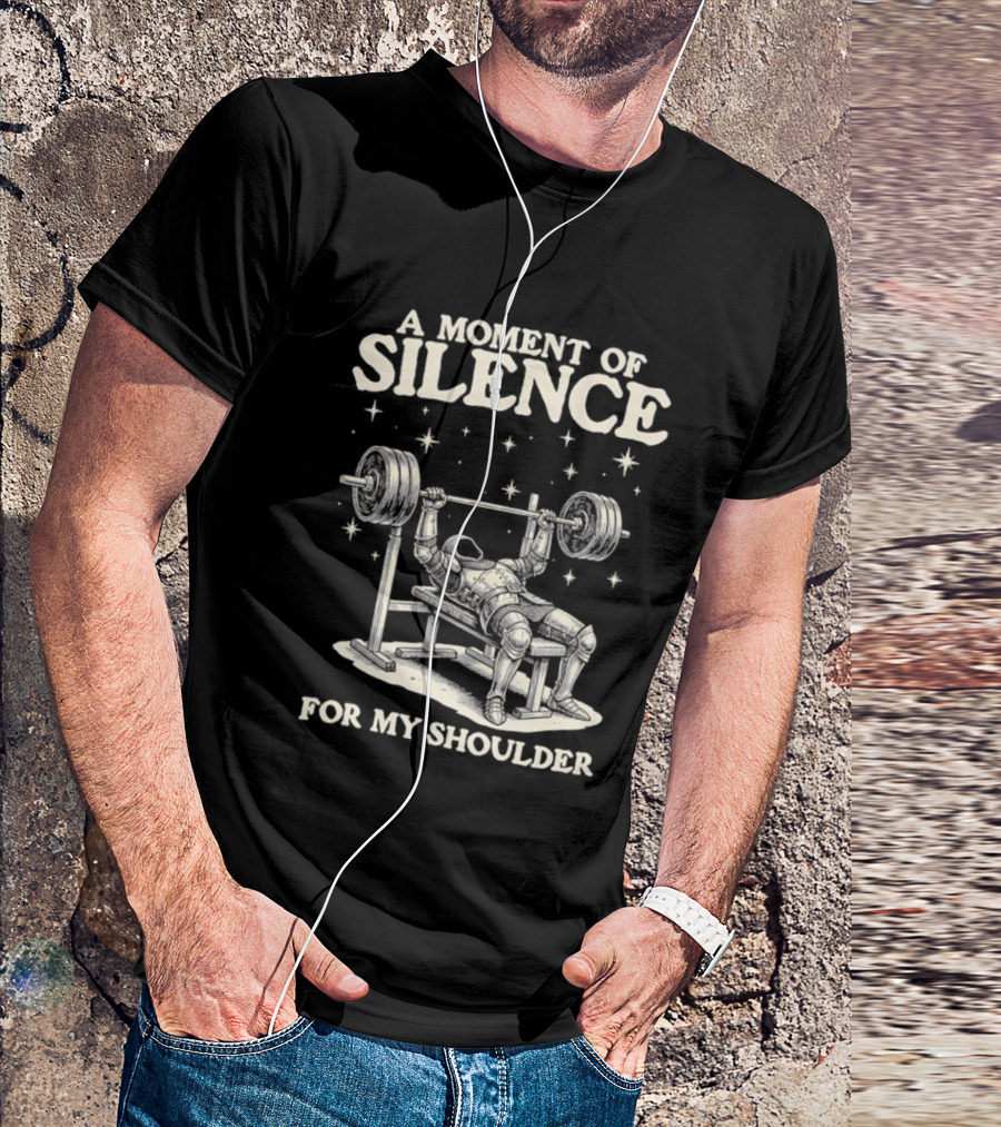 A Moment Of Silence For My Shoulder Weightlifting Bench Press Humor T-Shirt