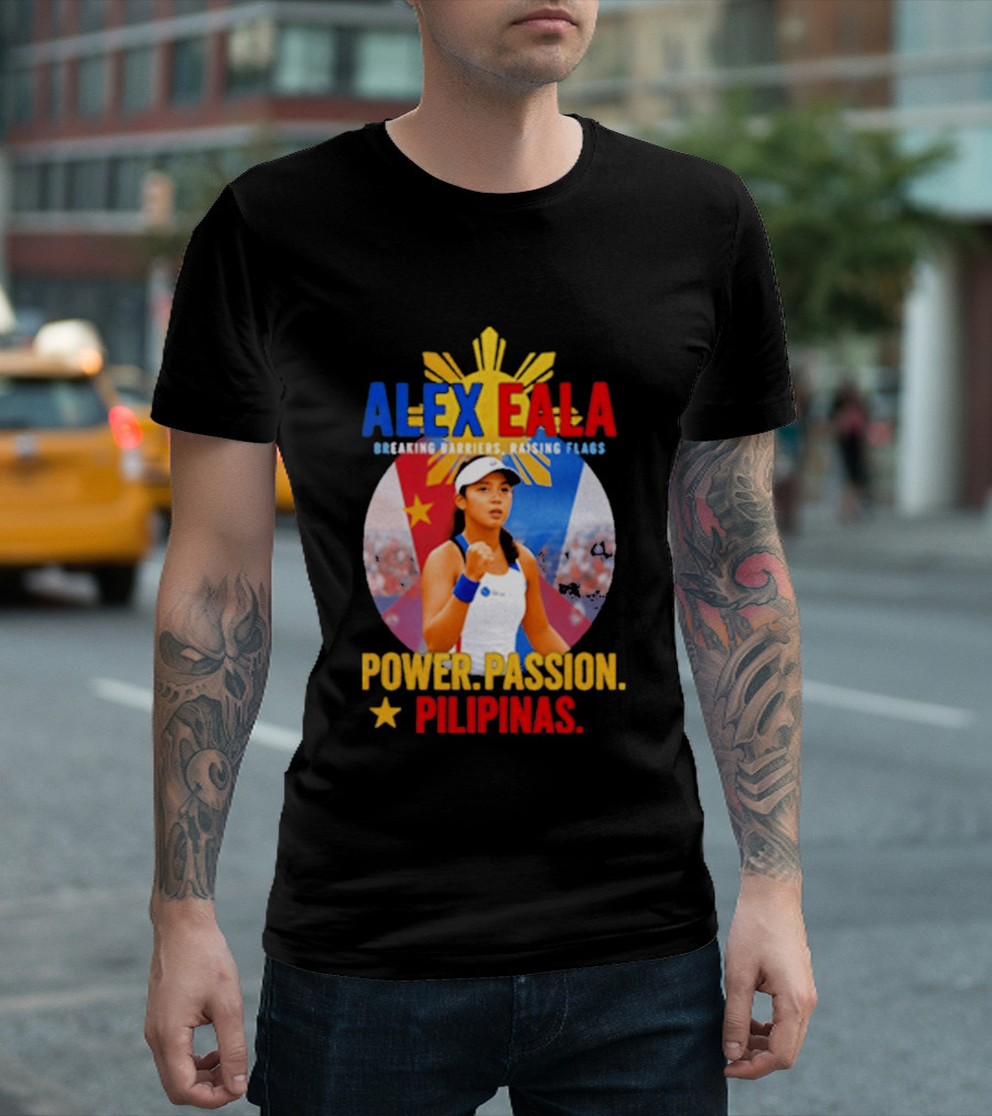 Alex Eala Breaking Barriers Raising Flags Power Passion Pilipinas T-Shirt