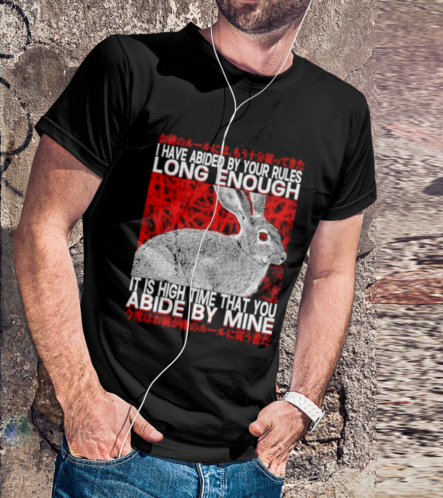 I Have Abided By Your Rules Long Enough Rabbit Now You Abide By Mine T-Shirt