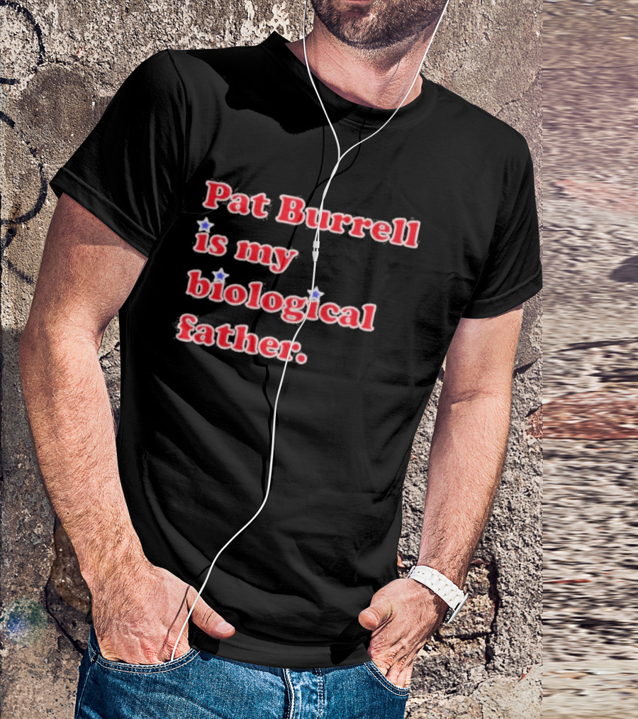Pat Burrell Is My Biological Father T-Shirt