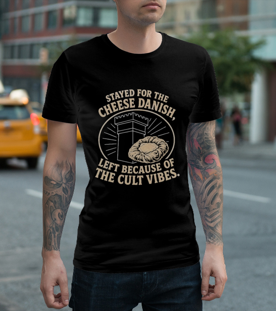 Stayed For The Cheese Danish Left Because Of The Cult Vibes Tower Pastry T-Shirt
