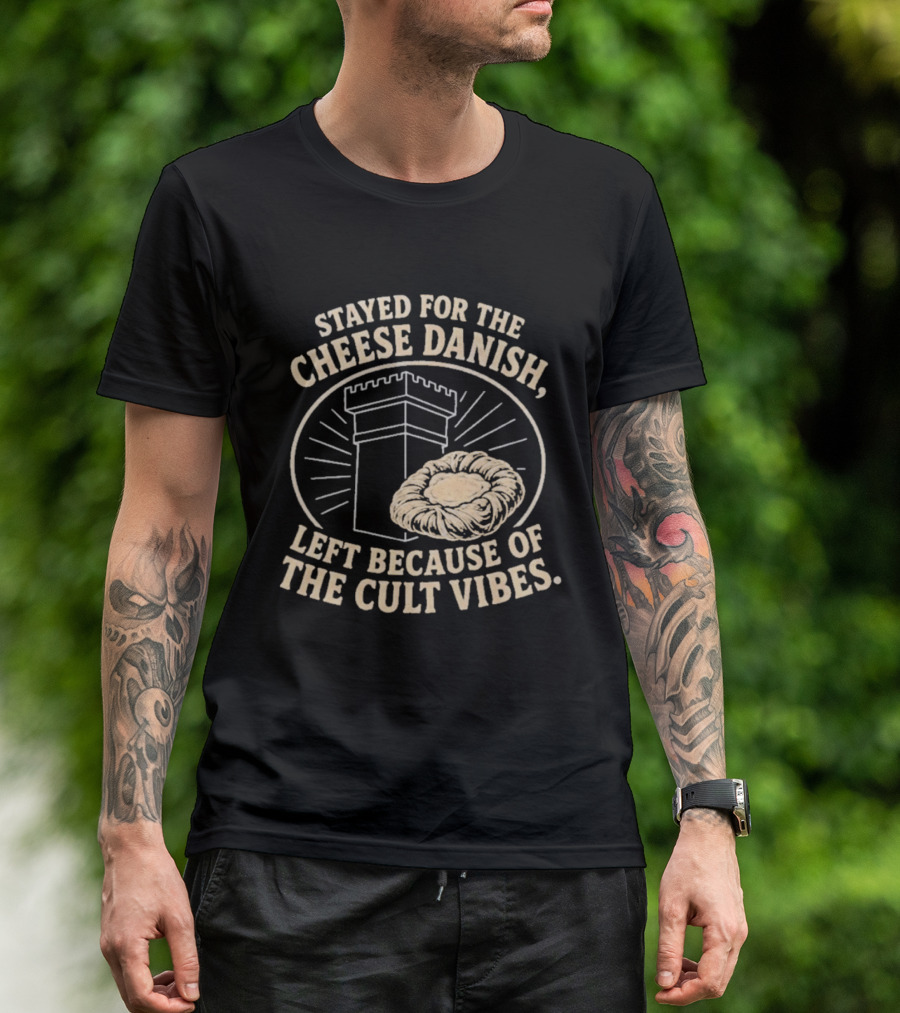 Stayed For The Cheese Danish Left Because Of The Cult Vibes Tower Pastry T-Shirt