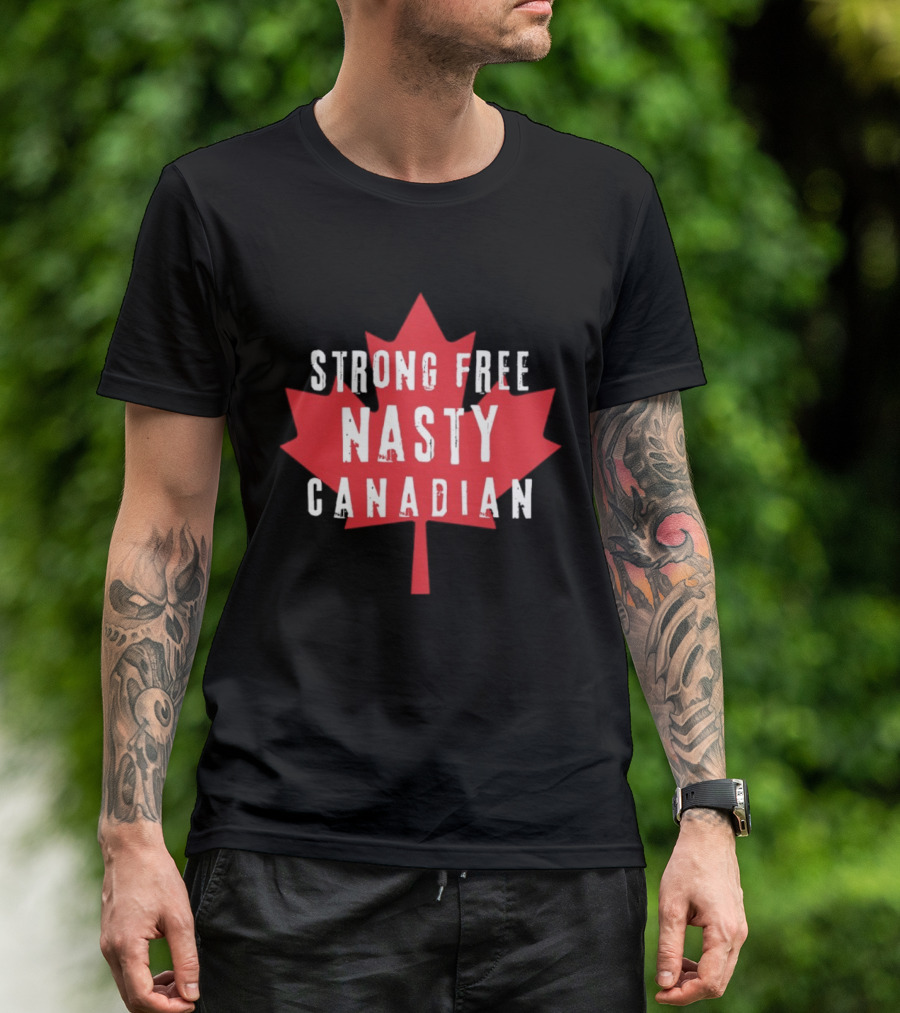 Strong Free Nasty Canadian Maple Leaf Canada T-Shirt