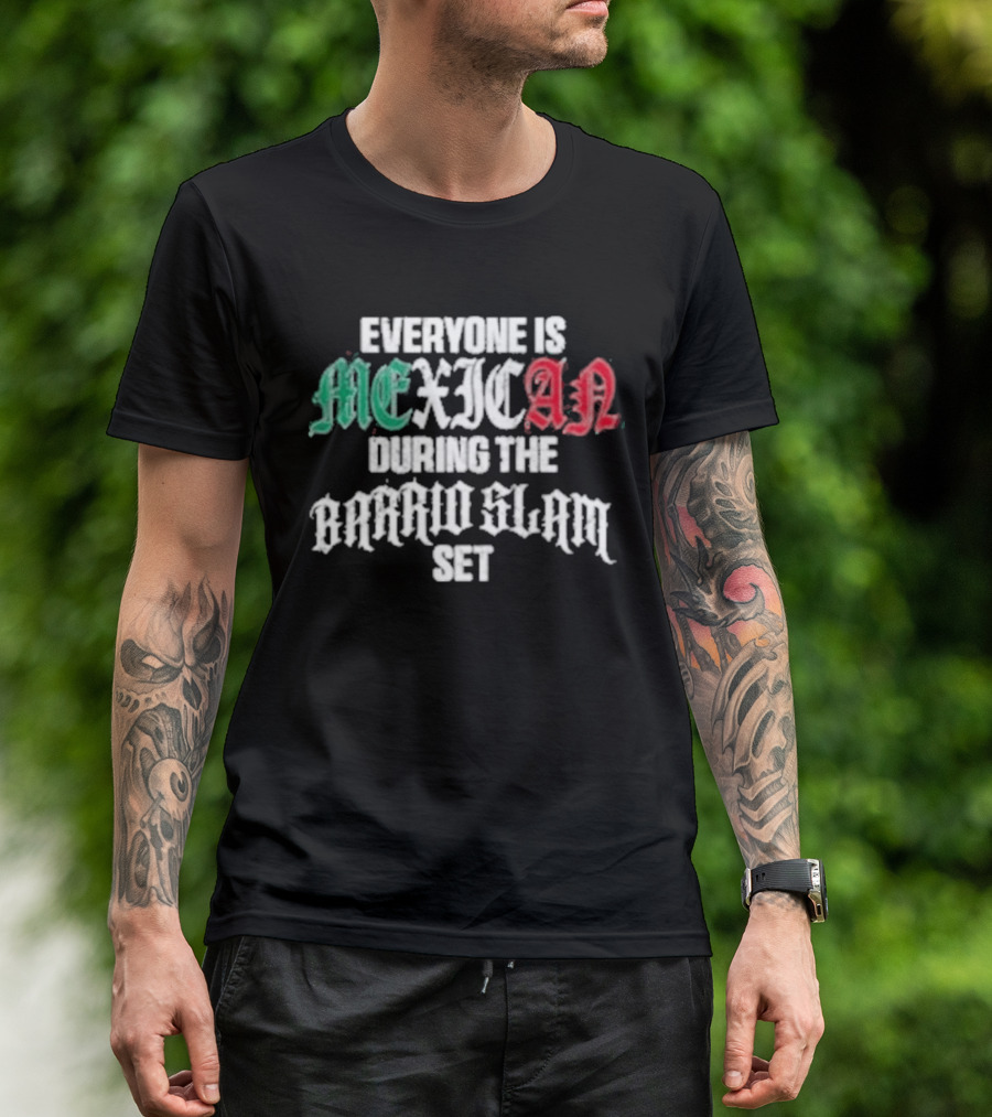 Everyone Is Mexican During The Barrio Slam Set T-Shirt