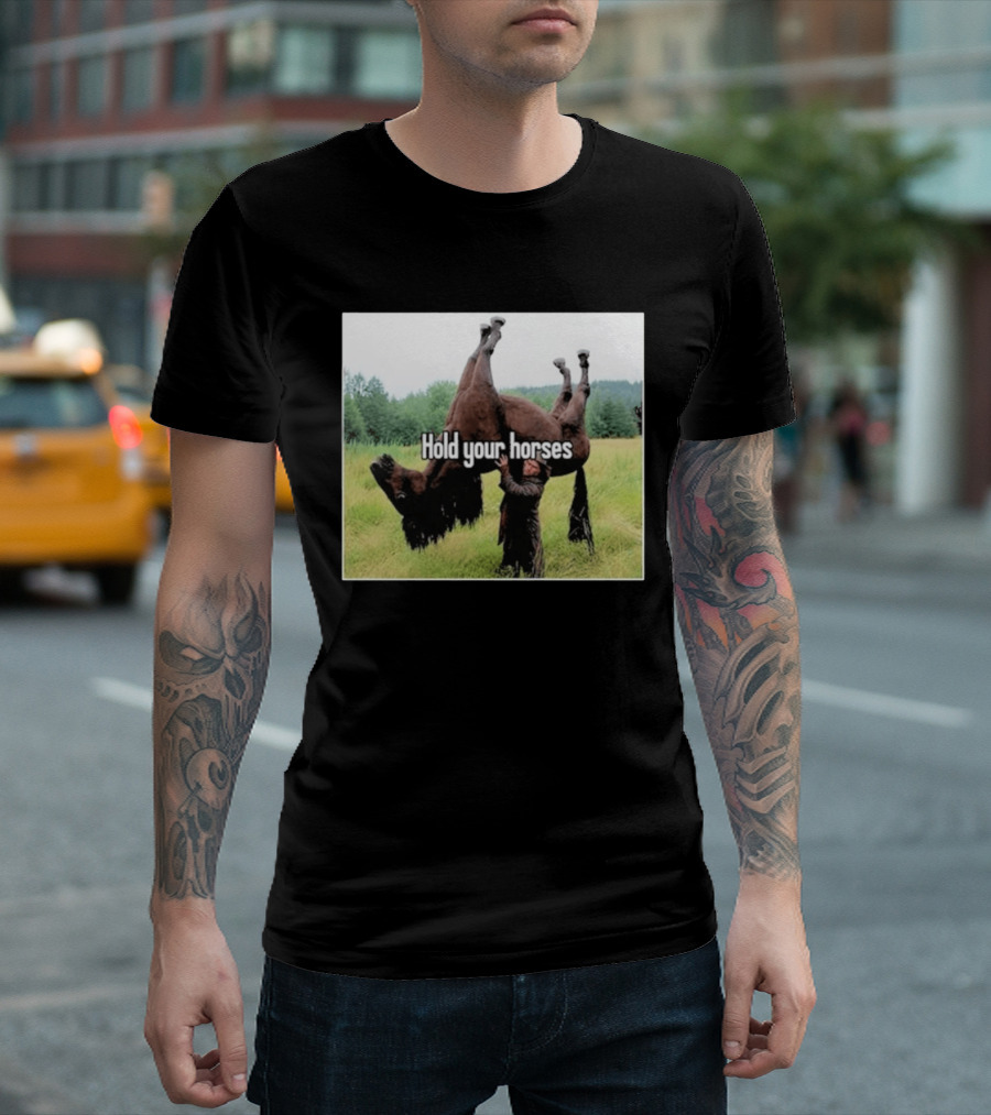 Hold Your Horses Humor With Upside Down Horse T-Shirt