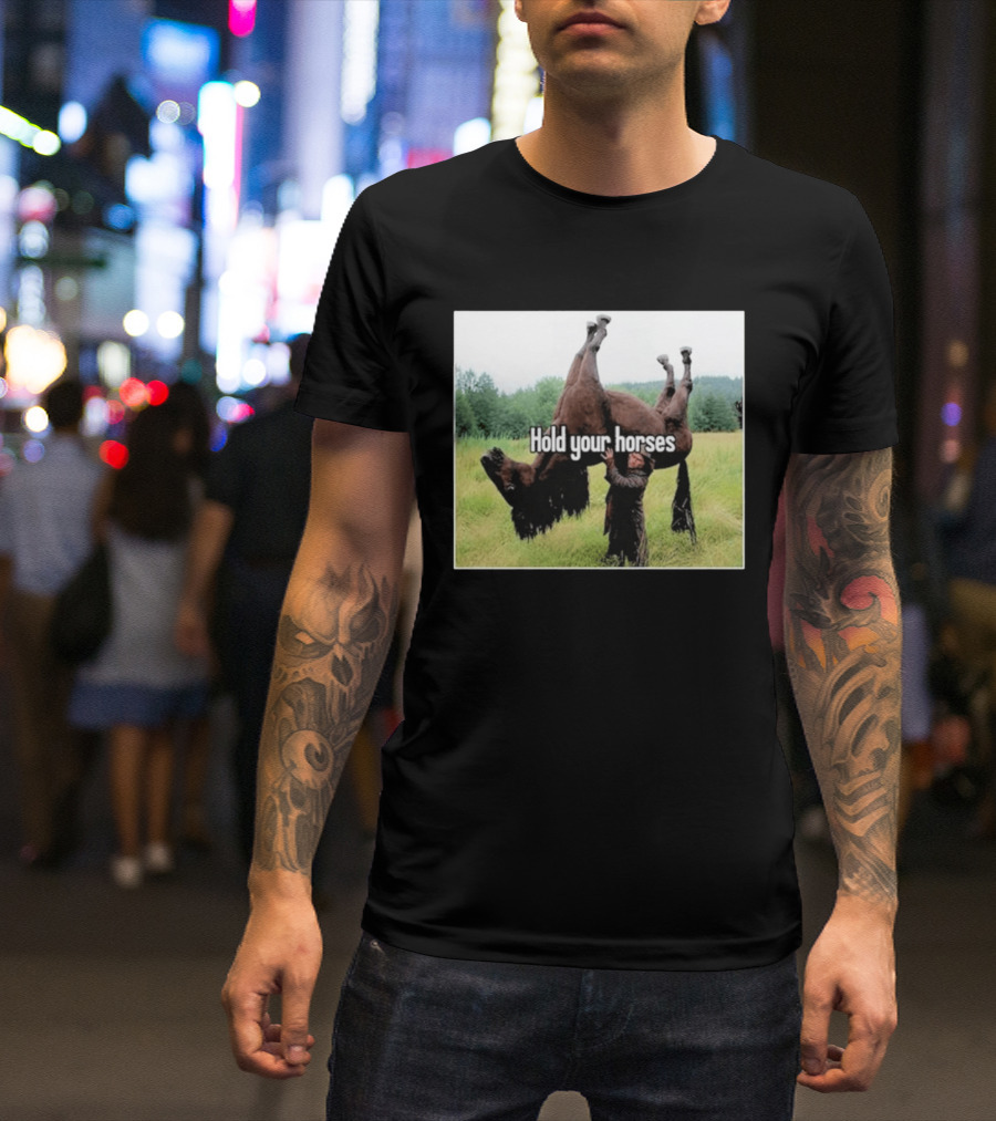 Hold Your Horses Humor With Upside Down Horse T-Shirt