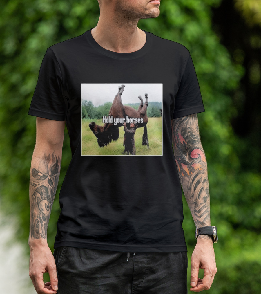 Hold Your Horses Humor With Upside Down Horse T-Shirt