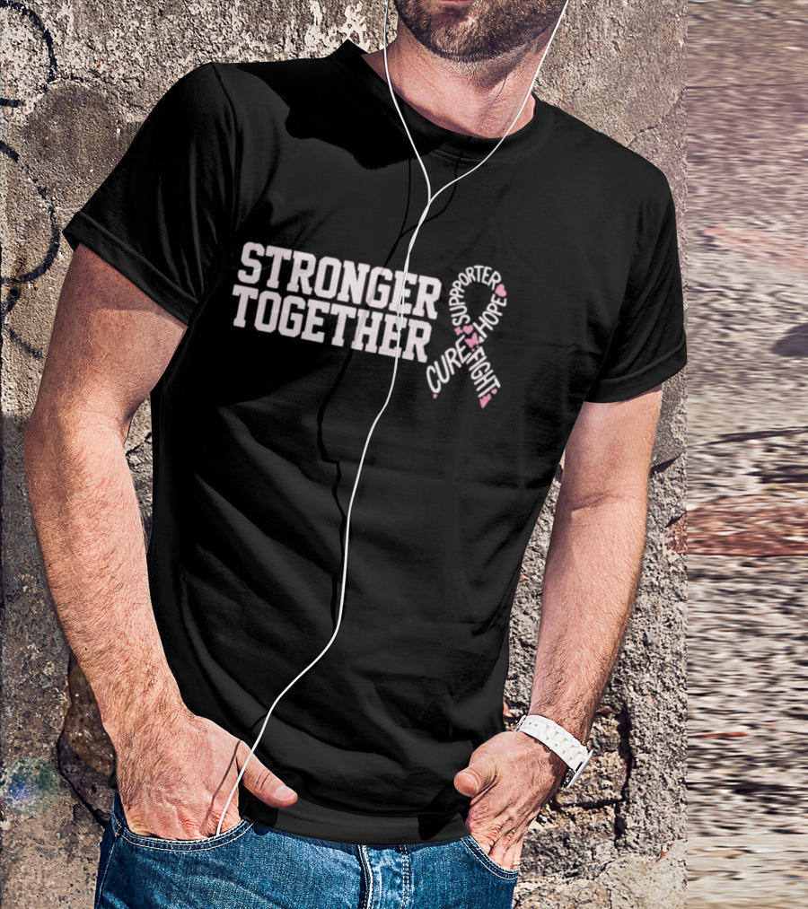 Stronger Together Breast Cancer Awareness Supporter Cure Fight Hope T-Shirt