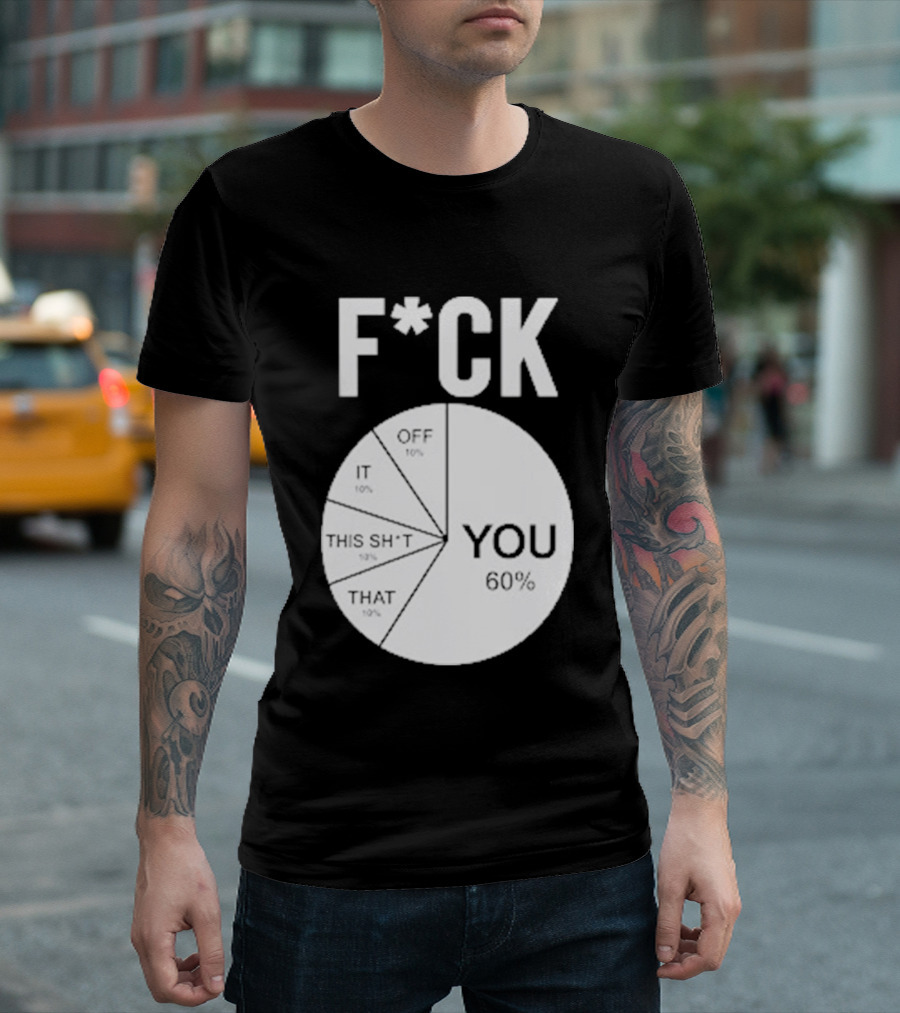 F*CK You Pie Chart 60 Percent T-Shirt