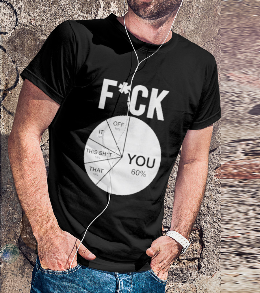 F*CK You Pie Chart 60 Percent T-Shirt