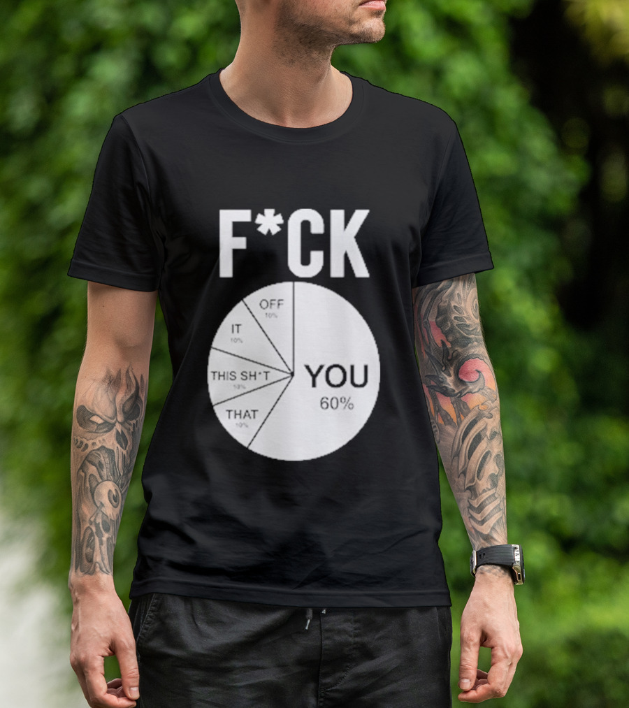 F*CK You Pie Chart 60 Percent T-Shirt