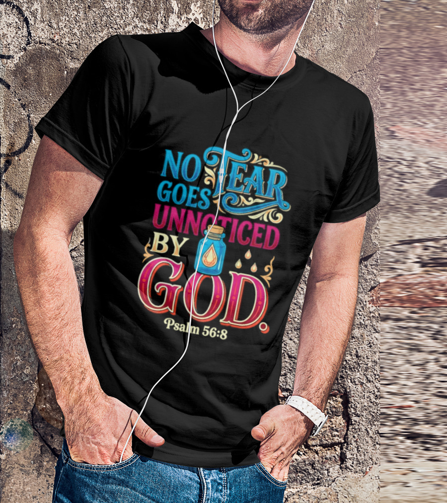 No Tear Goes Unnoticed By God Psalm 56 8 Inspirational Scripture With Tears In Bottle T-Shirt