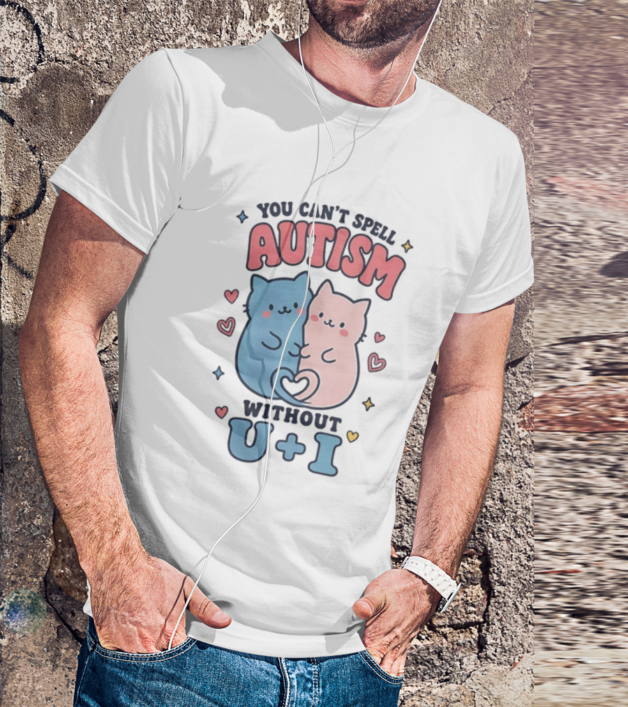 You Can't Spell Autism Without U And I Cute Cats And Hearts T-Shirt