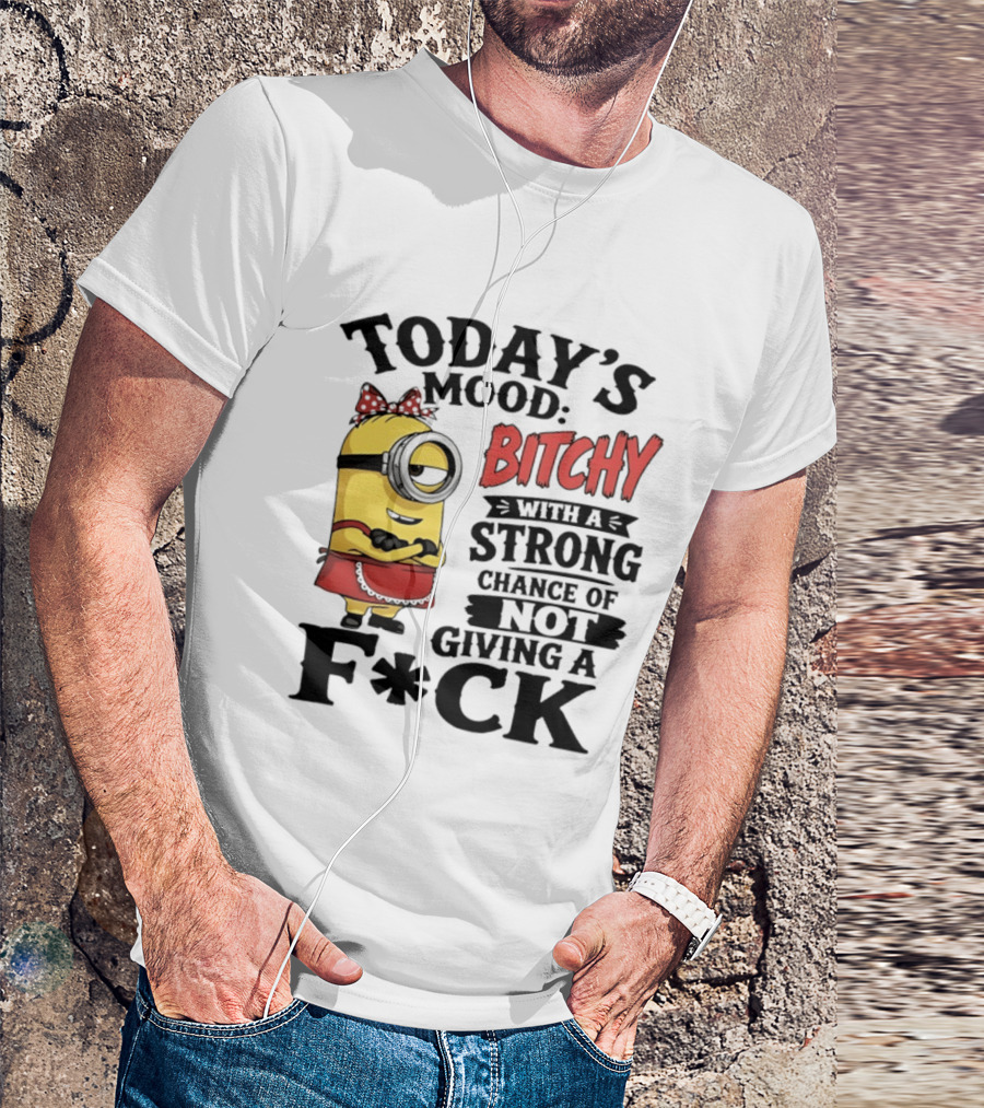 Today's Mood Bitchy Minion With A Strong Chance Of Not Giving A F*ck T-Shirt