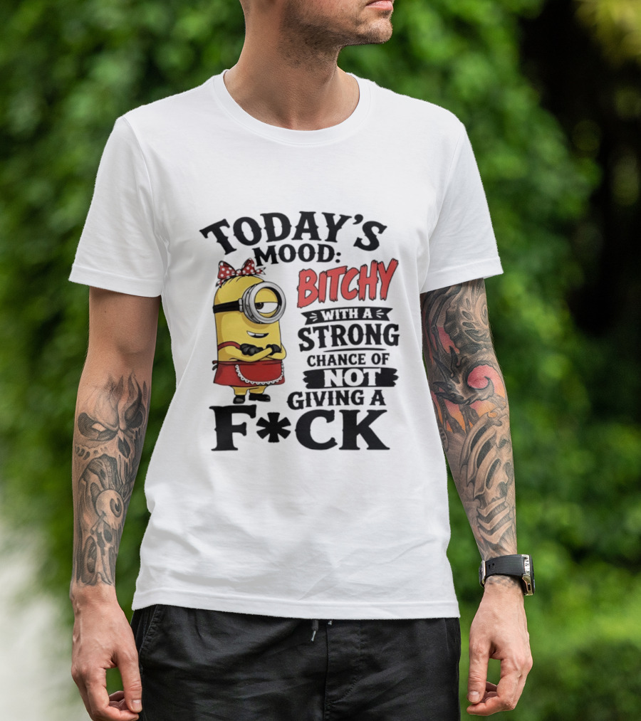 Today's Mood Bitchy Minion With A Strong Chance Of Not Giving A F*ck T-Shirt