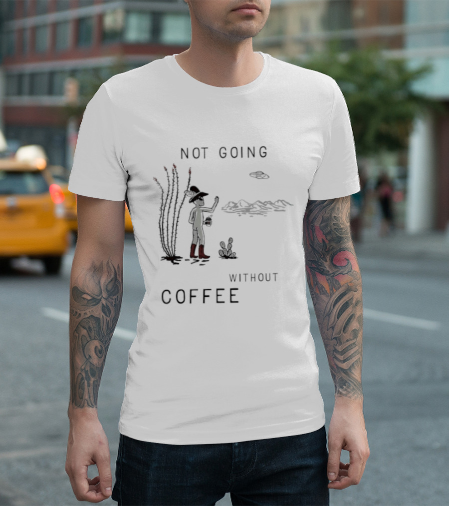 Not Going Without Coffee Alien Cowboy Desert Scene UFO T-Shirt
