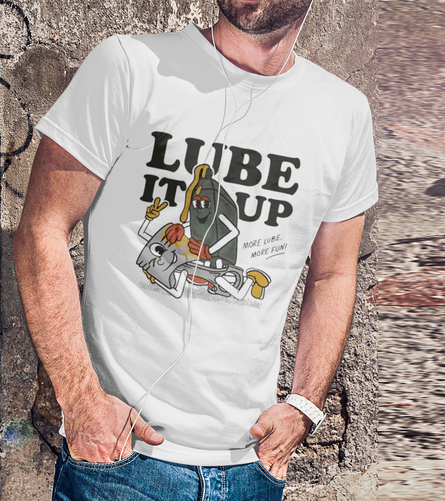 Lube It Up More Lube More Fun Cartoon Mechanics T-Shirt