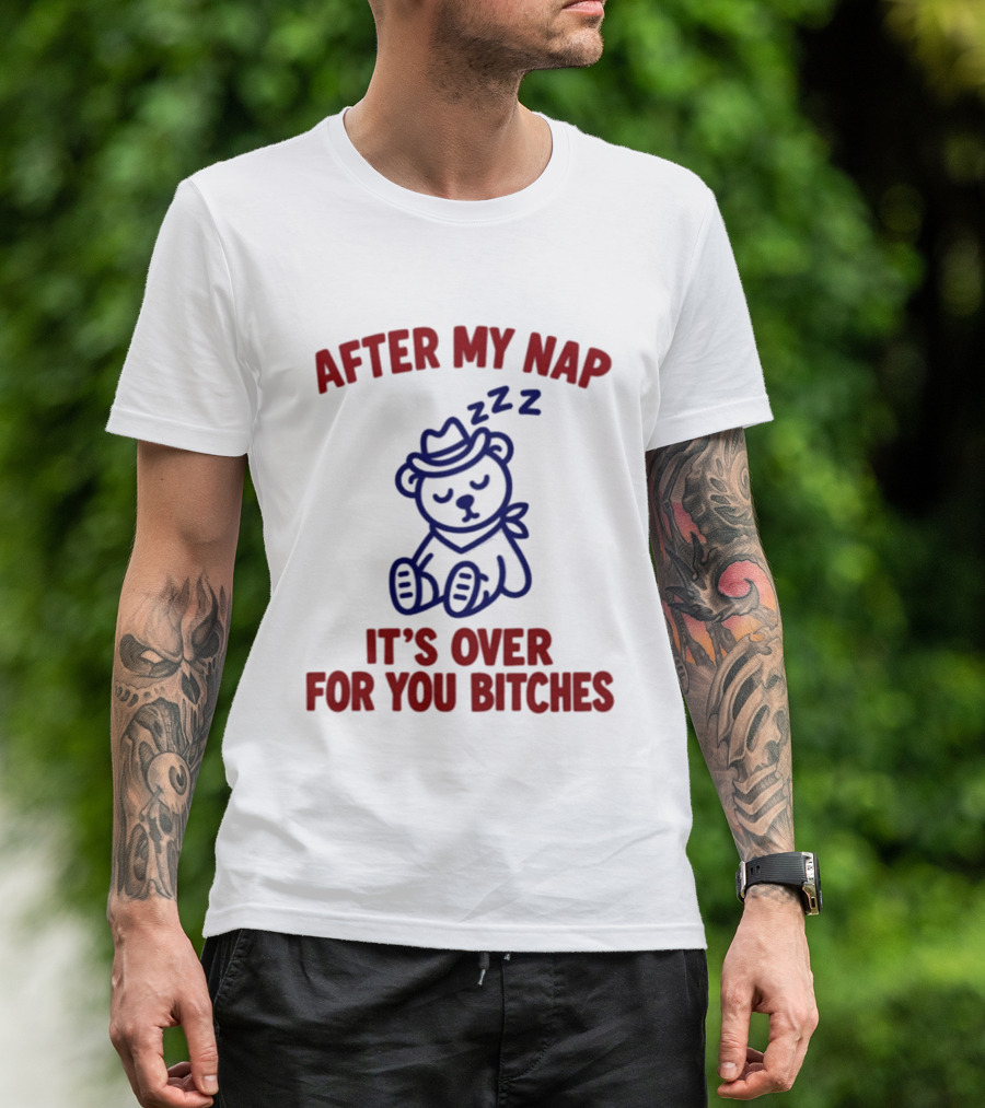 After My Nap It's Over For You Bitches Sleepy Cowboy Bear T-Shirt