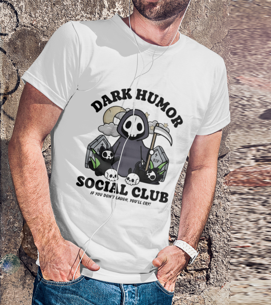 Dark Humor Social Club Grim Reaper If You Don't Laugh You'll Cry RIP Tombstone T-Shirt