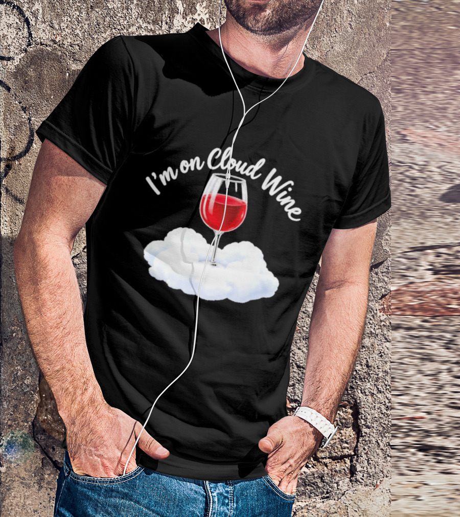 I'm On Cloud Wine Glass Red Drink Cloud T-Shirt