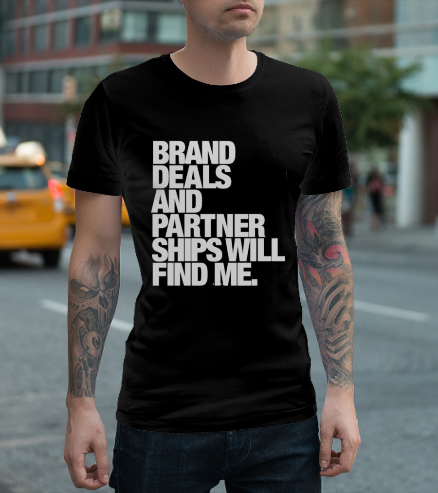 Brand Deals And Partnerships Will Find Me T-Shirt