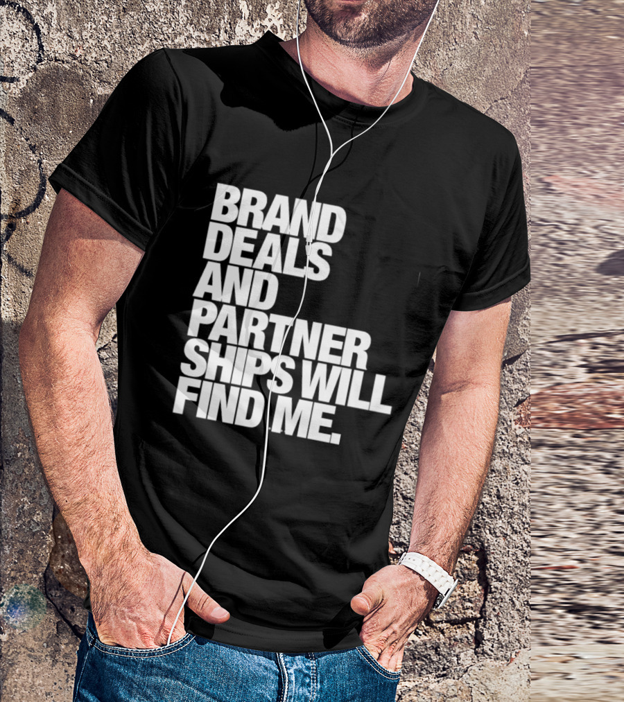 Brand Deals And Partnerships Will Find Me T-Shirt