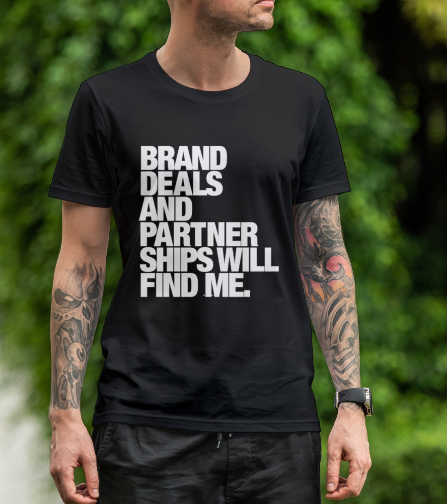 Brand Deals And Partnerships Will Find Me T-Shirt