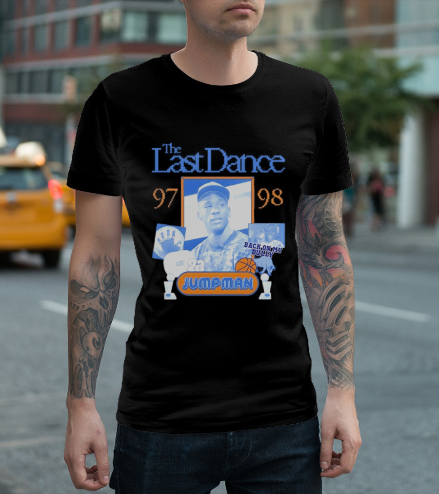 The Last Dance 97 98 Back On My Bully 23 Jumpman T-Shirt