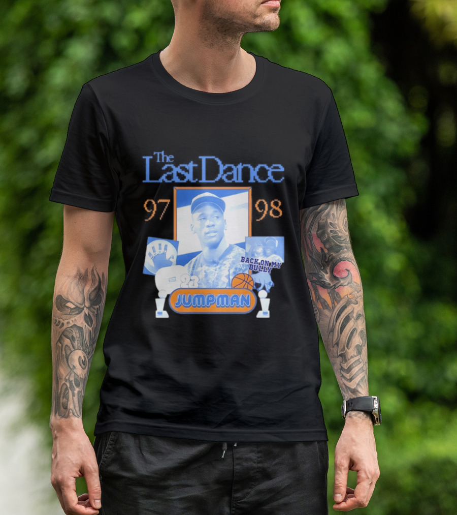 The Last Dance 97 98 Back On My Bully 23 Jumpman T-Shirt