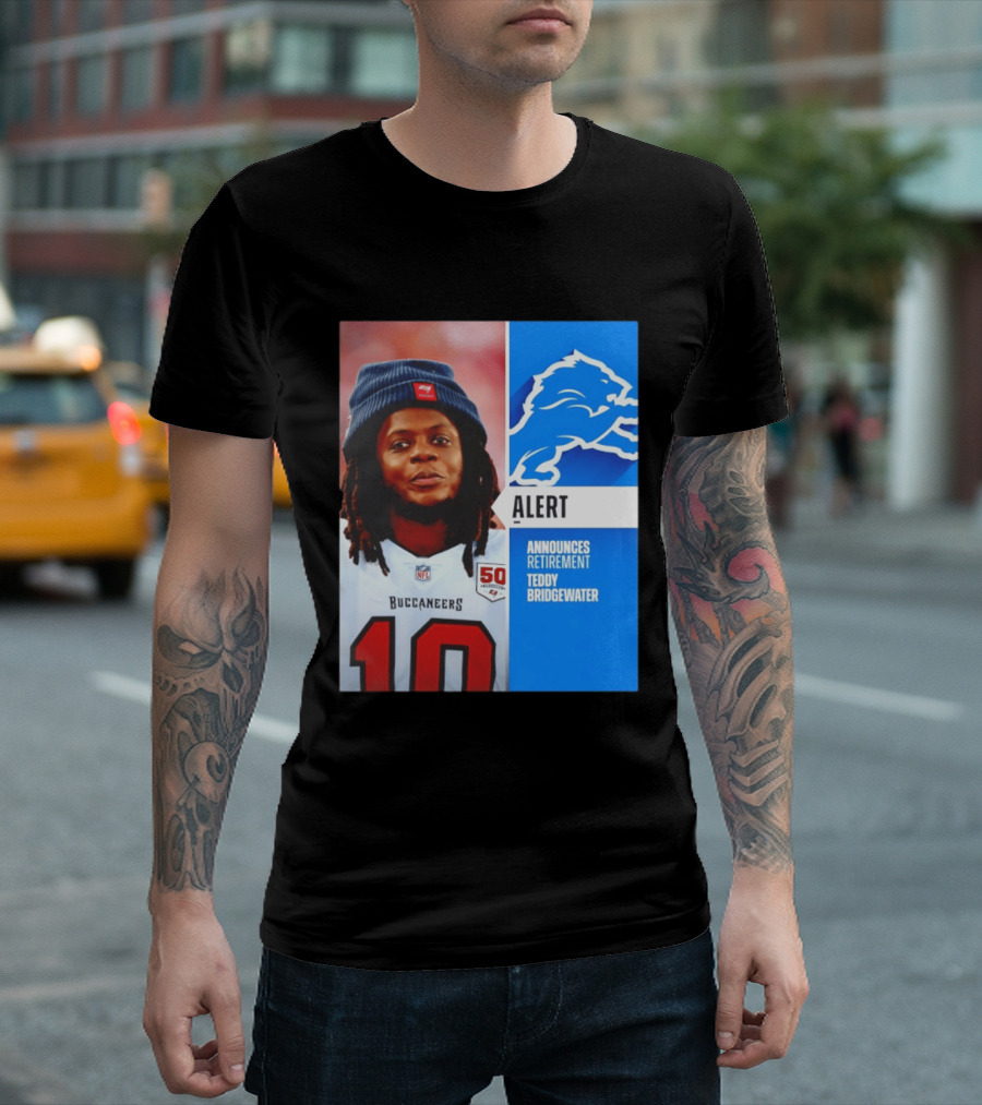 Detroit Lions Alert Announces Retirement Teddy Bridgewater Buccaneers T-Shirt