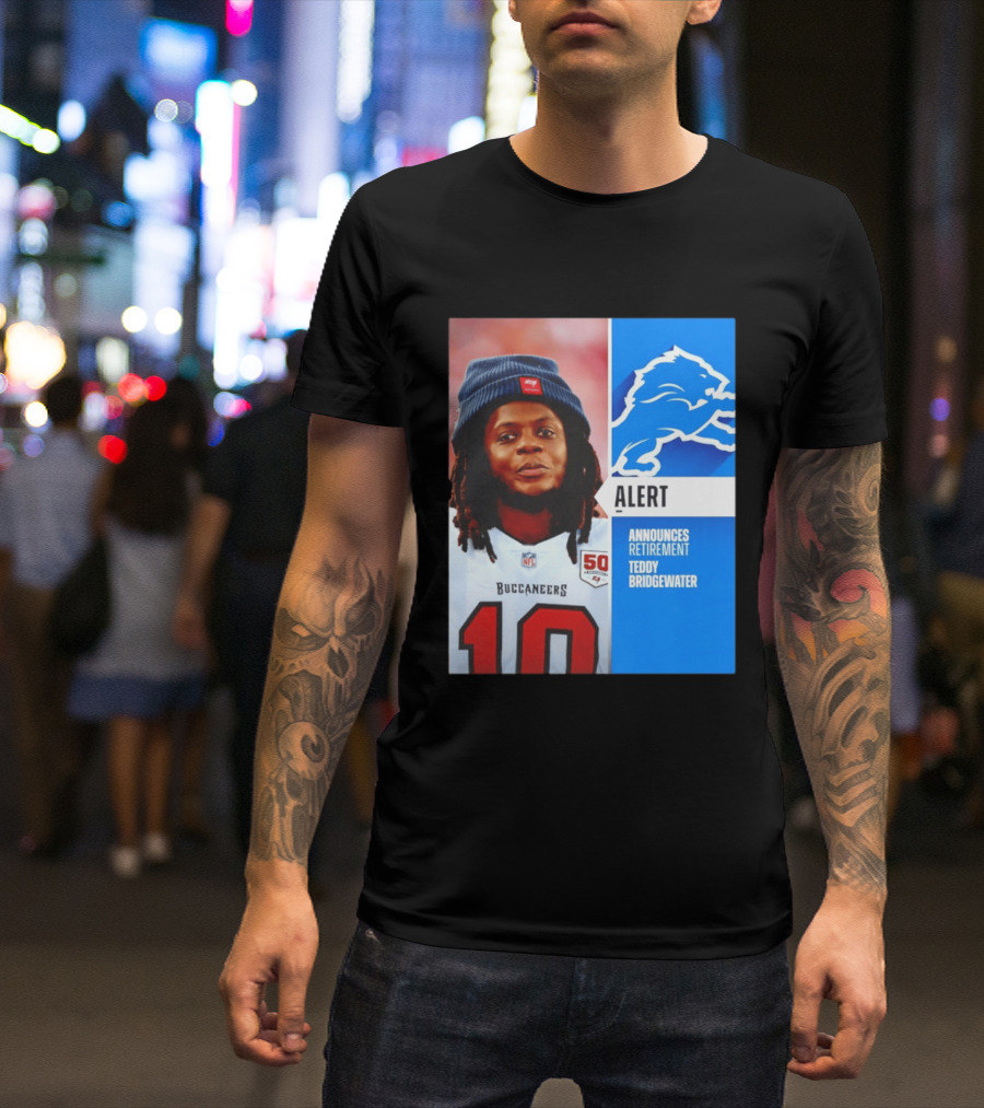 Detroit Lions Alert Announces Retirement Teddy Bridgewater Buccaneers T-Shirt
