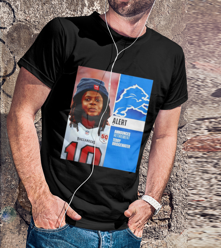 Detroit Lions Alert Announces Retirement Teddy Bridgewater Buccaneers T-Shirt