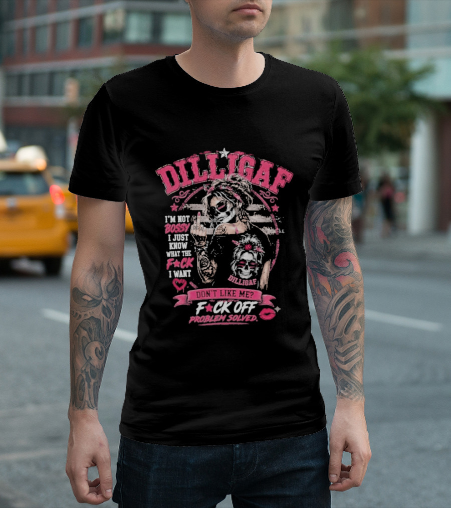 Dilligaf Girl I'm Not Bossy F*ck Off Problem Solver T-Shirt