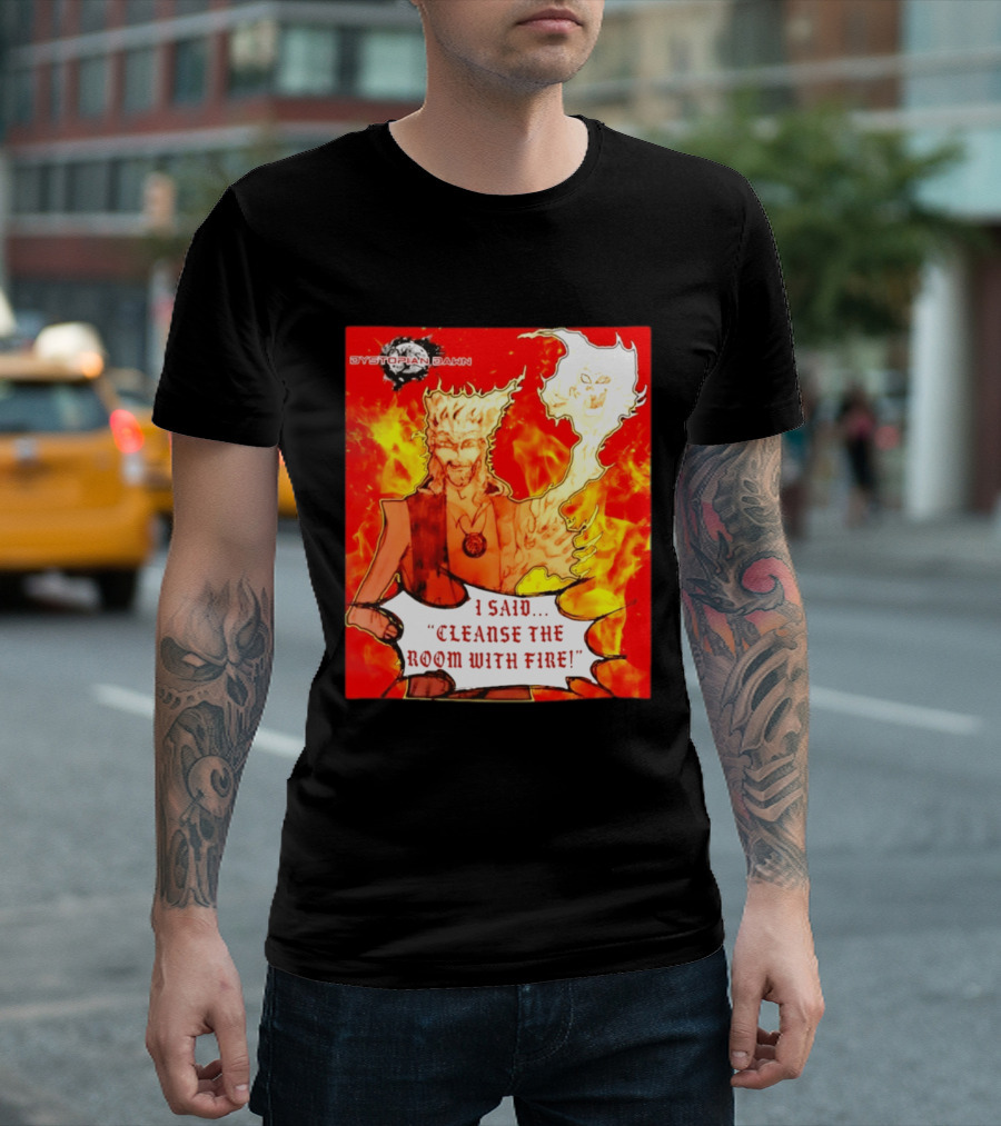 Dystopian Dawn I Said Cleanse The Room With Fire Fiery Character And Ghostly Flame T-Shirt