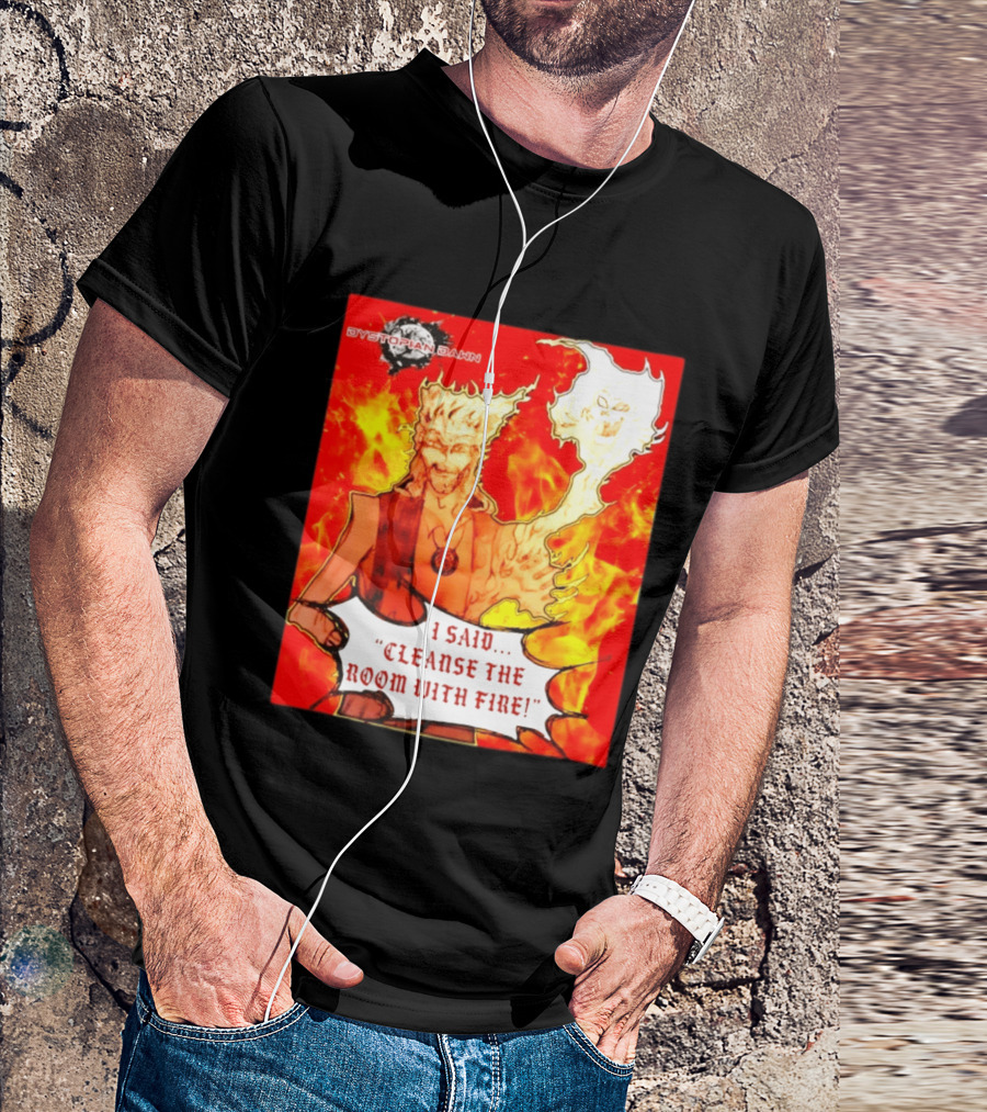 Dystopian Dawn I Said Cleanse The Room With Fire Fiery Character And Ghostly Flame T-Shirt